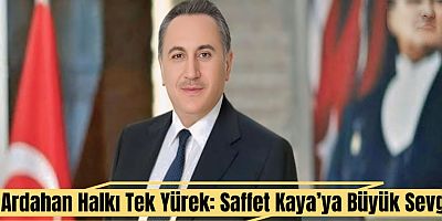 Ardahan Halkı Tek Yürek: Saffet Kaya’ya Büyük Sevgi
