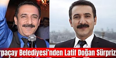 Arpaçay Belediyesi’nden Latif Doğan Sürprizi