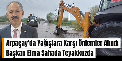 Arpaçay'da Yağışlara Karşı Önlemler Alındı: Başkan Elma Sahada Teyakkuzda