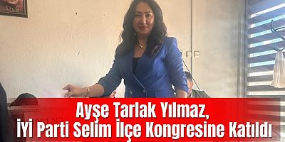 Ayşe Tarlak Yılmaz, İYİ Parti Selim İlçe Kongresine Katıldı
