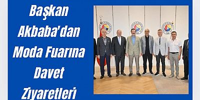 Başkan Akbaba, TOBB ve TESK Başkanlarını Ziyaret Ederek Uluslararası Moda Fuarına Davet Etti