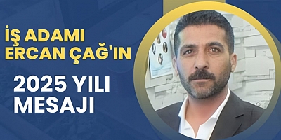 ÇAĞ GRUP YÖNETİM KURULU BAŞKANI ERCAN ÇAĞ'DAN 2025 YILI MESAJI