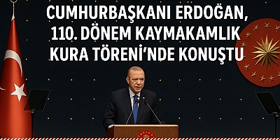 Cumhurbaşkanı Erdoğan, 110. Dönem Kaymakamlık Kura Töreni’nde Konuştu: “Kaymakam, Milletin Derdiyle Dertlenendir”