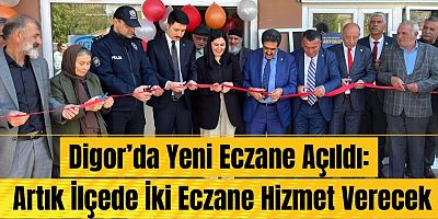 Digor’da Yeni Eczane Açıldı: Artık İlçede İki Eczane Hizmet Verecek