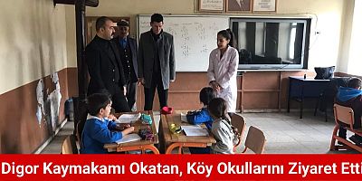 Digor Kaymakamı Okatan, Köy Okullarını Ziyaret Etti