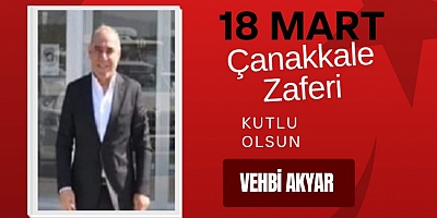 Doğu HAVAŞ Doğu İklimlendirme Şirketler Grubu Yönetim Kurulu Başkanı Vehbi Akyar’dan 18 Mart Çanakkale Zaferi Mesajı