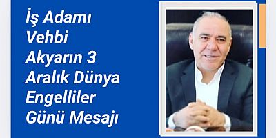 Doğu İklimlendirme Yönetim Kurulu Başkanı Vehbi Akyar'dan 3 Aralık Dünya Engelliler Günü Mesajı