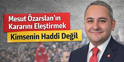 Dr. Mesut Özarslan’ın Kararını Eleştirmek Kimsenin Haddi Değil