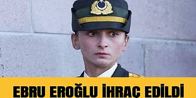 EBRU EROĞLU İHRAÇ EDİLDİ