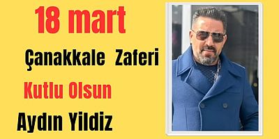 Eryıldızlar Gayrimenkul Şirketler Grubu Yönetim Kurulu Başkanı Aydın Yıldız’dan 18 Mart Çanakkale Zaferi Mesajı