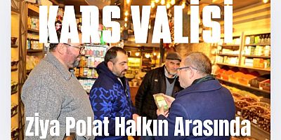 GAZİ KARS VALİSİ ZİYA POLAT HALKIN ARASINDA