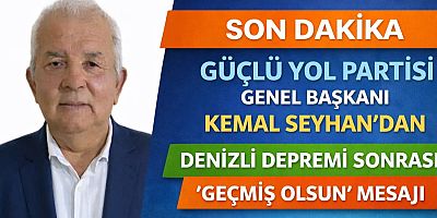 Güçlü Yol Partisi Genel Başkanı Kemal Seyhan’dan Denizli Depremi Sonrası “Geçmiş Olsun” Mesajı
