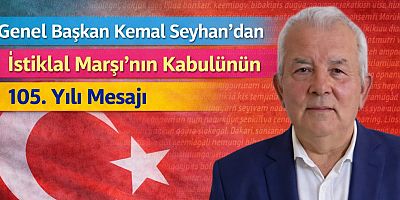 Güçlü Yol Partisi Genel Başkanı Kemal Seyhan’dan İstiklal Marşı’nın Kabulü Mesajı