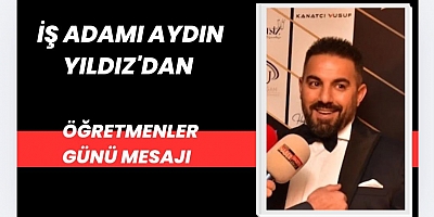 İş Adamı Aydın Yıldız’dan Öğretmenler Günü Kutlama Mesajı