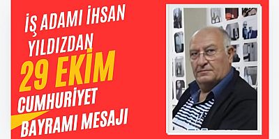 İş Adamı İhsan Yıldız’ın Cumhuriyet Bayramı Mesajı