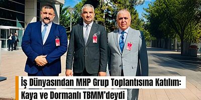 İş Dünyasından MHP Grup Toplantısına Katılım: Kaya ve Dormanlı TBMM’deydi