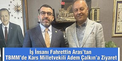 İş İnsanı Fahrettin Aras’tan TBMM’de Kars Milletvekili Adem Çalkın’a Ziyaret