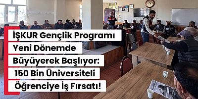 İŞKUR Gençlik Programı Yeni Dönemde Büyüyerek Başlıyor: 150 Bin Üniversiteli Öğrenciye İş Fırsatı!