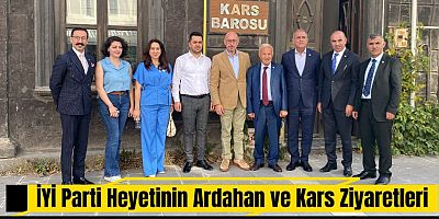 İYİ Parti Heyeti Ardahan ve Kars’ta Ziyaretlerde Bulundu