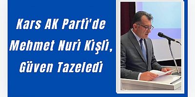 Kars AK Parti'de Mehmet Nuri Kişli, Güven Tazeledi