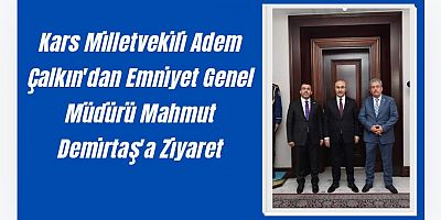 Kars Milletvekili Adem Çalkın'dan Emniyet Genel Müdürü Mahmut Demirtaş'a Ziyaret