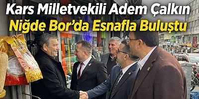 Kars Milletvekili Adem Çalkın’dan Niğde Bor’da Esnaf Ziyareti