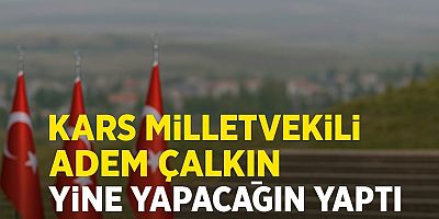 Kars Milletvekili Adem Çalkın Yine Yapacağını Yaptı!