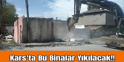 Kars'ta Bu Binalar Yıkılacak!!