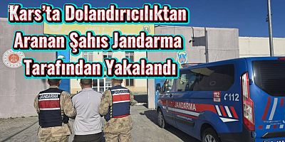 Kars’ta Dolandırıcılıktan Aranan Şahıs Jandarma Tarafından Yakalandı