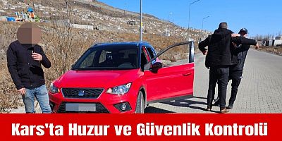 Kars’ta Huzur ve Güvenlik Kontrolleri Sıklaştırıldı