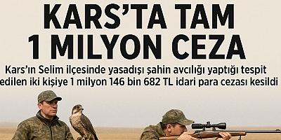 KARS’TA TAM 1 MİLYON CEZA! YASADIŞI ŞAHİN AVCILIĞINA GEÇİT YOK