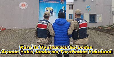 Kars'ta Uyuşturucu Suçundan Aranan Şahıs Jandarma Tarafından Yakalandı