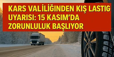 Kars Valiliğinden Kış Lastiği Uyarısı: 15 Kasım’da Zorunluluk Başlıyor
