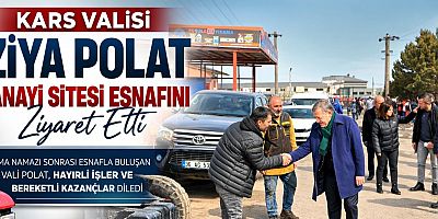 Kars Valisi Ziya Polat’tan Sanayi Sitesi Esnafına Ziyaret