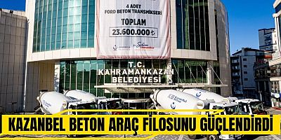 KAZANBEL BETON ARAÇ FİLOSUNU GÜÇLENDİRDİ