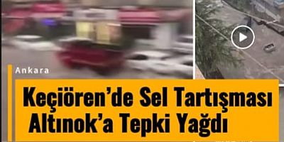Keçiören’de Sel Tartışması: Altınok’a Tepki Yağdı