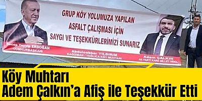 Köy Muhtarı Adem Çalkın’a Afiş ile Teşekkür Etti