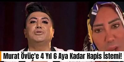 Murat Övüç'e 4 Yıl 6 Aya Kadar Hapis İstemi!