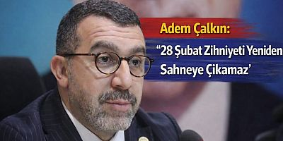 Öğretmene Verilen Cezaya Tepki Büyüyor: Adem Çalkın’dan “28 Şubat Zihniyeti Geri Dönemez” Çıkışı