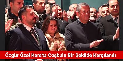 Özgür Özel Kars'ta Coşkulu Bir Şekilde Karşılandı