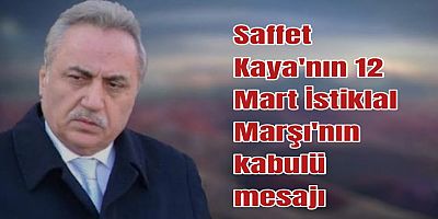 SAFFET KAYA’DAN 12 MART MESAJI