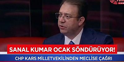 SANAL KUMAR OCAK SÖNDÜRÜYOR: KARS MİLLETVEKİLİNDEN MECLİS’E ÇAĞRI