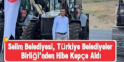 Selim Belediyesi, Türkiye Belediyeler Birliği’nden Hibe Kepçe Aldı