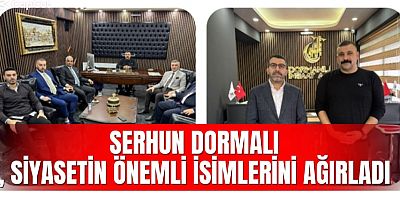 SERHUN DORMALI, SİYASETİN ÖNEMLİ İSİMLERİNİ AĞIRLADI