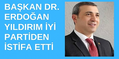 Son dakika. Dr. Erdoğan Yıldırım iyi Parti'den istifa etti