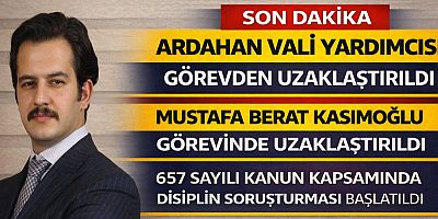 #SONDAKİKA Ardahan’da Vali Yardımcısı hakkında görevden uzaklaştırma kararı