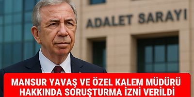 #SONDAKİKA MANSUR YAVAŞ VE ÖZEL KALEM MÜDÜRÜ HAKKINDA SORUŞTURMA İZNİ VERİLDİ