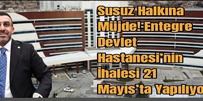 Susuz Halkına Müjde! Entegre Devlet Hastanesi’nin İhalesi 21 Mayıs’ta Yapılıyor