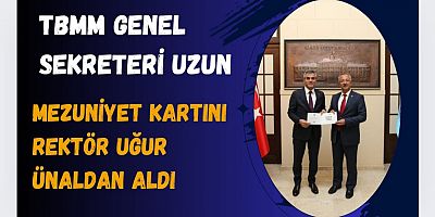 TBMM Genel Sekreteri Uzun Mezuniyet Kartını  Rektör Uğur Ünal'dan Aldı