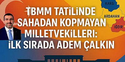 TBMM Tatilinde Sahadan Kopmayan Milletvekilleri: İlk Sırada Adem Çalkın